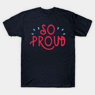 SO PROUD T-Shirt